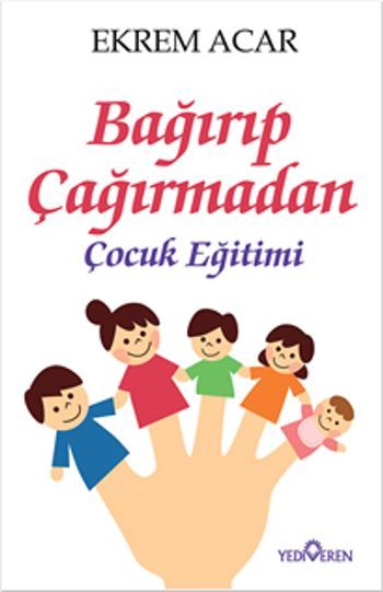 Bağırıp Çağırmadan Çocuk Eğitimi
