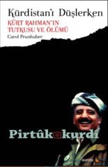 Kürdistanı Düşlerken - Kürt Rahman’ın Tutkusu ve Ölümü