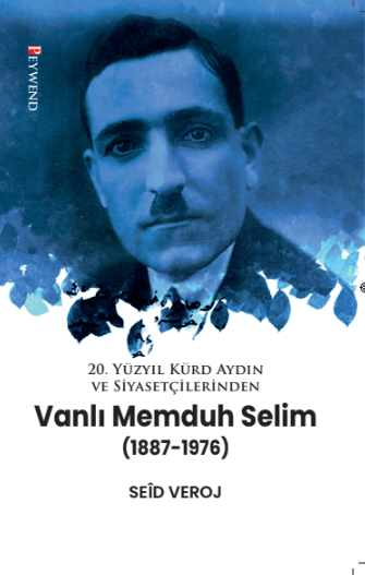 20. Yüzyıl Kürd Aydın ve Siyasetçilerinden VANLI MEMDUH SELİM (1887-1976)