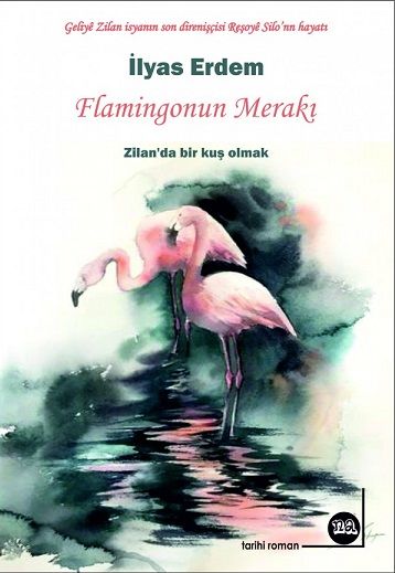 Flamingonun Merakı (Geliyê Zilan isyanın son direnişçisi Reşoyê Silo’nun hayatı )