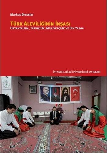 Türk Aleviliğinin İnşası - Oryantalizm, Tarihçilik, Milliyetçilik ve Din Yazımı