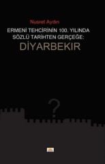 Ermeni Tehcirinin 100. Yılında Sözel Tarihten Gerçeğe: Diyarbekir