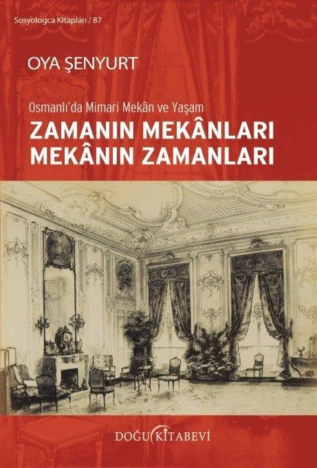 Zamanın Mekanları Mekanın Zamanları-Osmanlı'da Mimari Mekan ve Yaşam