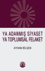 Ya Adanmış Siyaset Ya Toplumsal Felaket