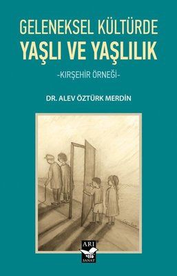 Geleneksel Kültürde Yaşlı ve Yaşlılık-Kırşehir Örneği