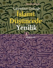 Gelenekten Geleceğe İslami Düşüncede Yenilik