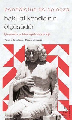 Benedictus de Spinoza - Hakikat Kendisinin Ölçüsüdür