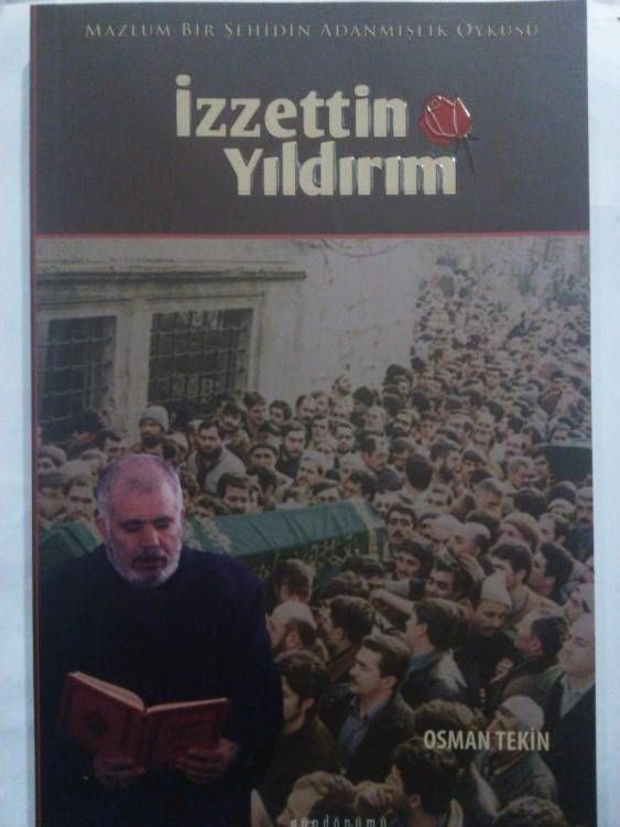 İzzettin Yıldırım - Mazlum Bir Şehidin Adanmışlık Öyküsü