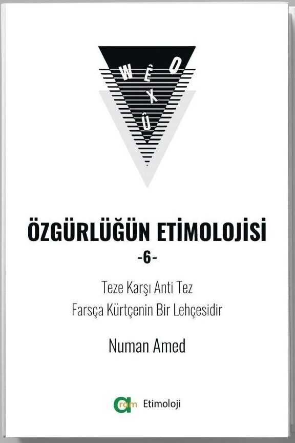 Özgürlüğün Etimolojisi-6 Teze Karşı Anti Tez Farsça Kürtçenin Bir Lehçesidir