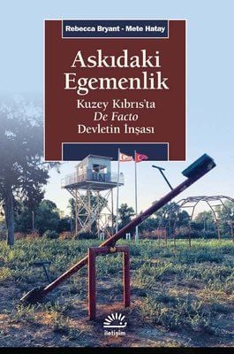 Askıdaki Egemenlik: Kuzey Kıbrıs’ta De Facto Devletin İnşası