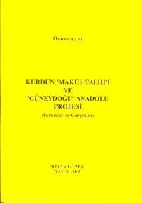 Kürdün Makus Talihi ve "Güneydoğu" Anadolu Projesi (Sorunlar ve Gerçekler)