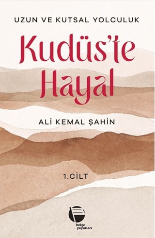 Kudüs’te Hayal Uzun ve Kutsal Yolculuk (1. Cilt)