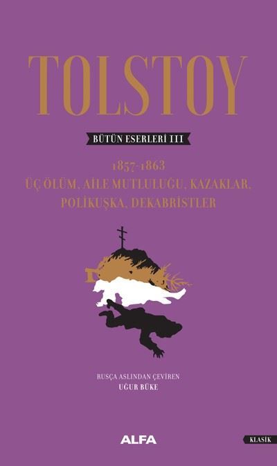 Tolstoy Bütün Eserleri 3: Üç Ölüm-Aile Mutluluğu Kazaklar Polikuşka Dekabristler-Ciltli