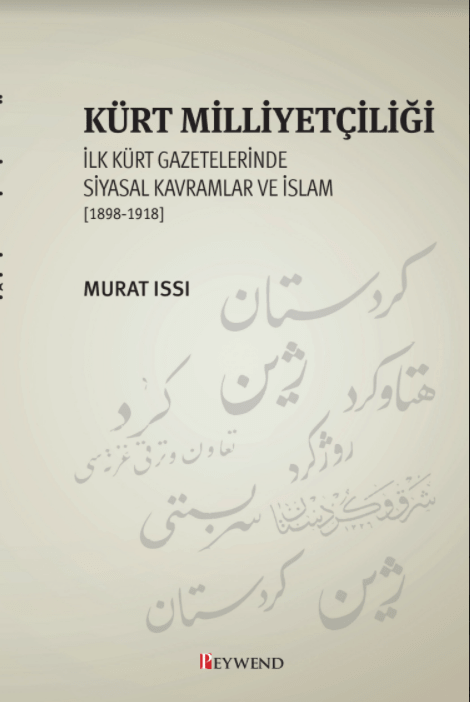 Kürt Milliyetçiliği İlk Kürt Gazetelerinde Siyasal Kavramlar ve İslam 1898-1918