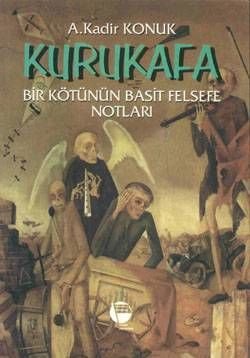 Kurukafa/ Bir Kötünün Basit Felsefe Notları