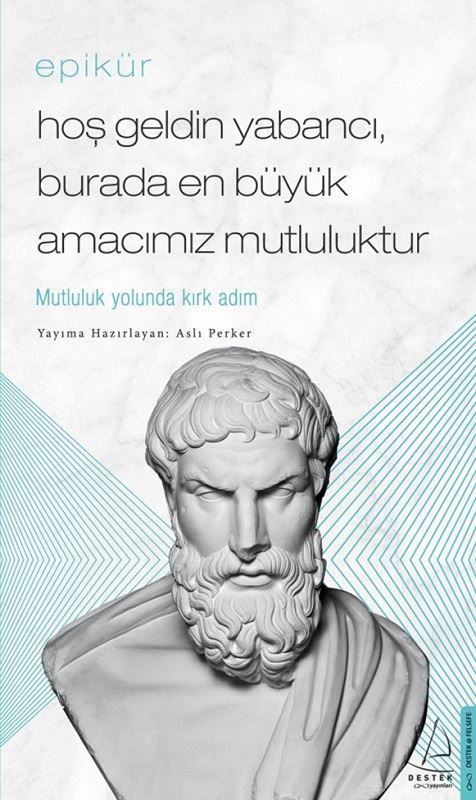 Epikür - Hoş Geldin Yabancı - Burada En Büyük Amacımız Mutluluktur